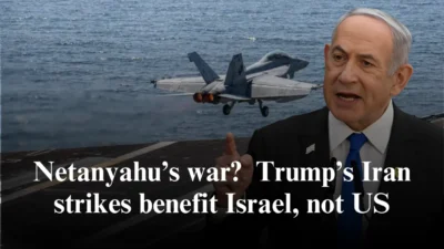 Netanyahu’s war Trump’s Iran strikes benefit Israel, not US